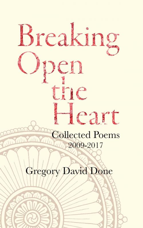 Cover of the book Breaking Open the Heart by Gregory David Done, Albion-Andalus Books