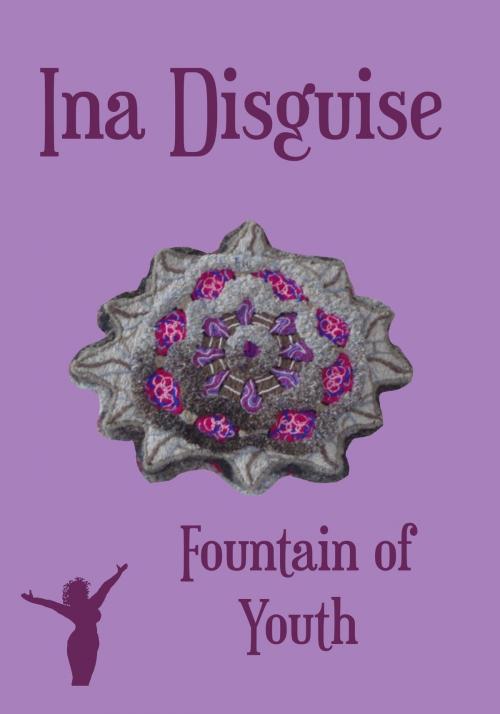 Cover of the book Fountain of Youth by Ina Disguise, Ina Disguise