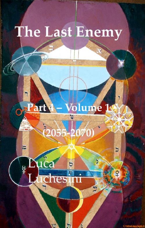 Cover of the book The Last Enemy: Part 4 Volume 1 - 2055-2070 by Luca Luchesini, Luca Luchesini