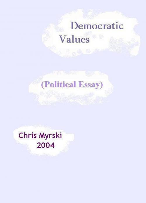 Cover of the book Democratic Values (Political Essay) by Chris Myrski, Chris Myrski