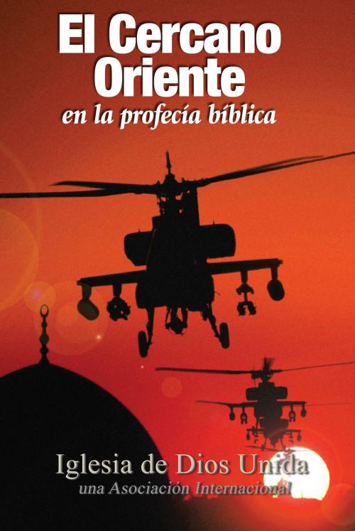 Cover of the book El Cercano Oriente en la profecía bíblica by Iglesia de Dios Unida una Asociación Internacional, Iglesia de Dios Unida una Asociación Internacional