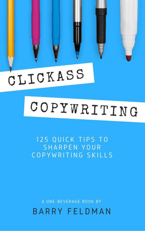 Cover of the book Clickass Copywriting: 125 Quick Tips to Sharpen Your Copywriting Skills by Barry Feldman, Barry Feldman