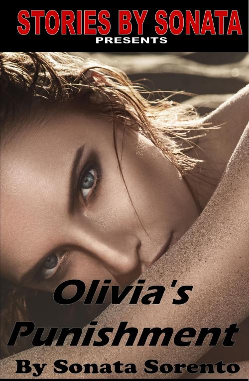 Cover of the book Olivia's Punishment by Sonata Sorento, Nothing But Erotica Books