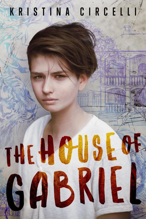 Cover of the book The House of Gabriel by Kristina Circelli, Kristina Circelli
