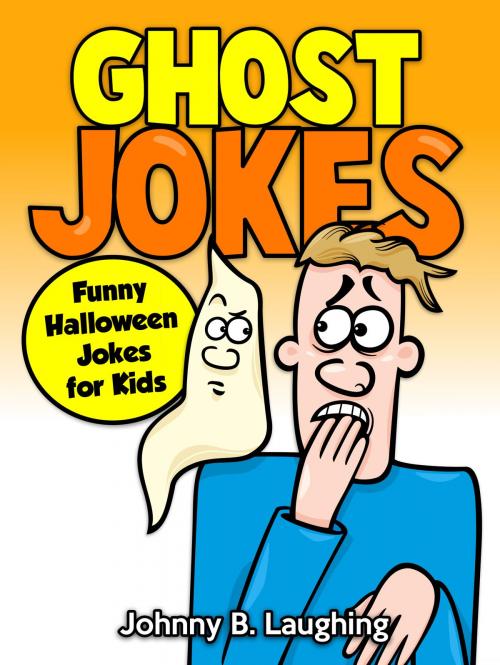 Cover of the book Ghost Jokes: Funny Halloween Jokes for Kids by Johnny B. Laughing, Hey Sup Bye Publishing