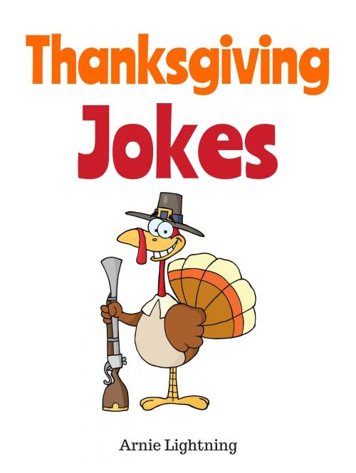 Cover of the book Thanksgiving Jokes by Arnie Lightning, Hey Sup Bye Publishing
