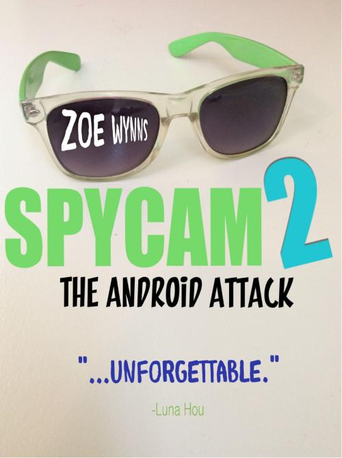 Cover of the book SpyCam: The Android Attack by Zoe Wynns, Zoe Wynns