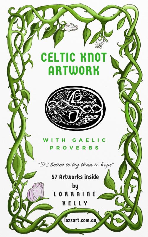 Cover of the book Celtic Knot Artwork with Gaelic Proverbs by Lorraine Kelly, Lorraine Kelly
