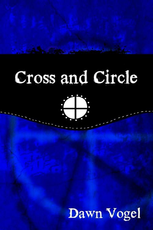 Cover of the book Cross and Circle by Dawn Vogel, DefCon One Publishing