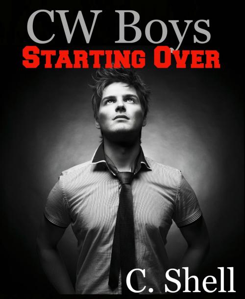 Cover of the book CW Boys: Starting Over by C. Shell, C. Shell
