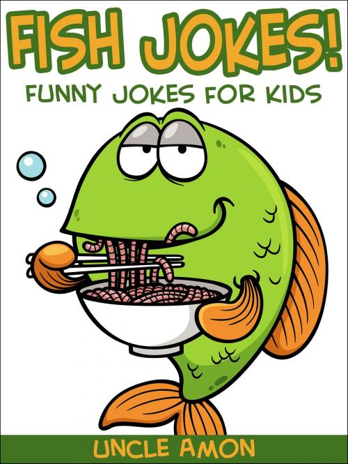 Cover of the book Fish Jokes: Funny Jokes for Kids by Uncle Amon, Hey Sup Bye Publishing