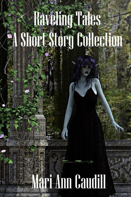 Cover of the book Raveling Tales: A Short Story Collection by Mari Ann Caudill, Mari Ann Caudill