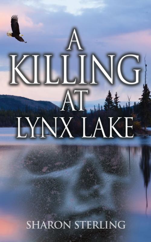Cover of the book A Killing at Lynx Lake by Sharon Sterling, Sharon Sterling