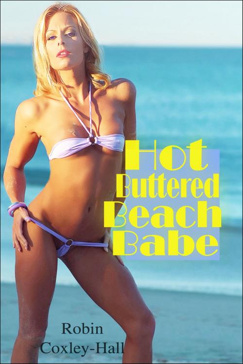Cover of the book Hot Buttered Beach Babe by Robin Coxley-Hall, TFS21plus