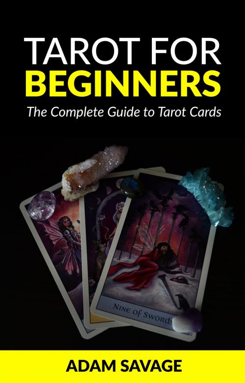Cover of the book Tarot for Beginners: The Complete Guide to Tarot Cards by Adam Savage, Adam Savage