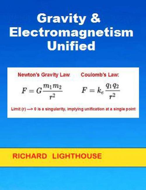 Cover of the book Gravity & Electromagnetism Unified by Richard Lighthouse, Richard Lighthouse