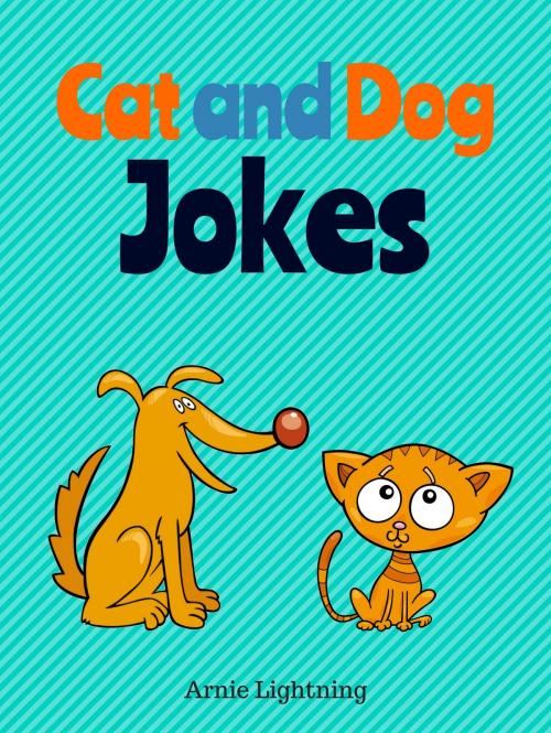 Cover of the book Cat and Dog Jokes by Arnie Lightning, Hey Sup Bye Publishing