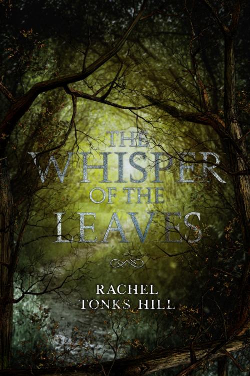 Cover of the book The Whisper of the Leaves by Rachel Tonks Hill, Rachel Tonks Hill