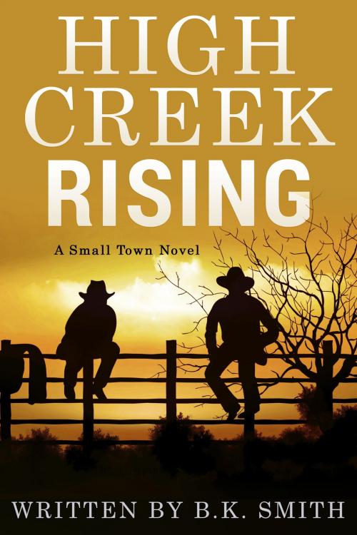 Cover of the book High Creek Rising by B.K. Smith, B.K. Smith
