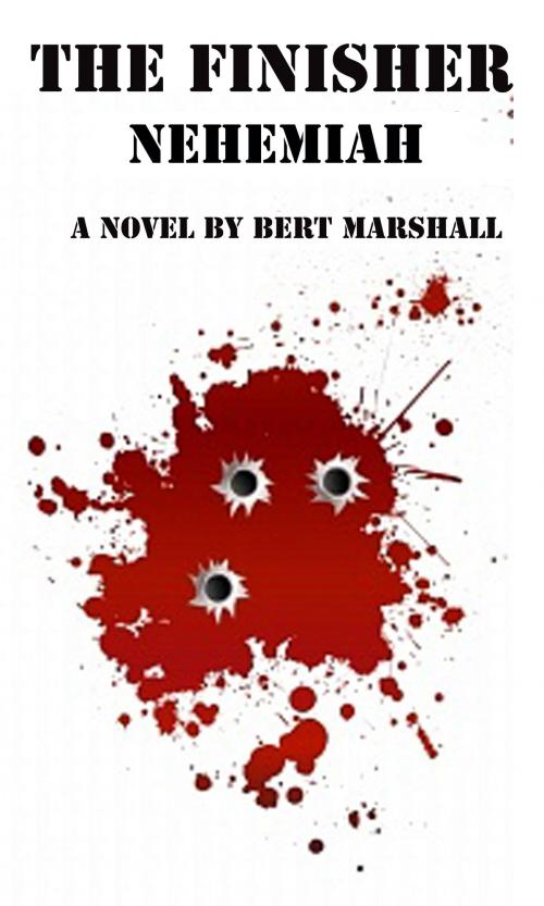 Cover of the book The Finisher Series: Nehemiah by Bert Marshall, Bert Marshall