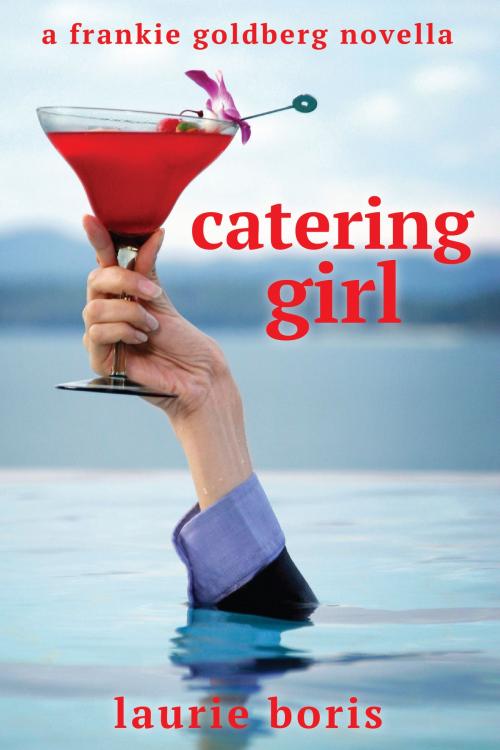 Cover of the book Catering Girl: A Frankie Goldberg Novella by Laurie Boris, Laurie Boris