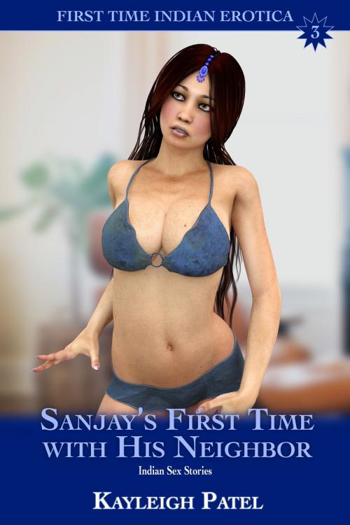 Cover of the book Sanjay’s First Time with His Neighbor: Indian Sex Stories by Kayleigh Patel, Kayleigh Patel
