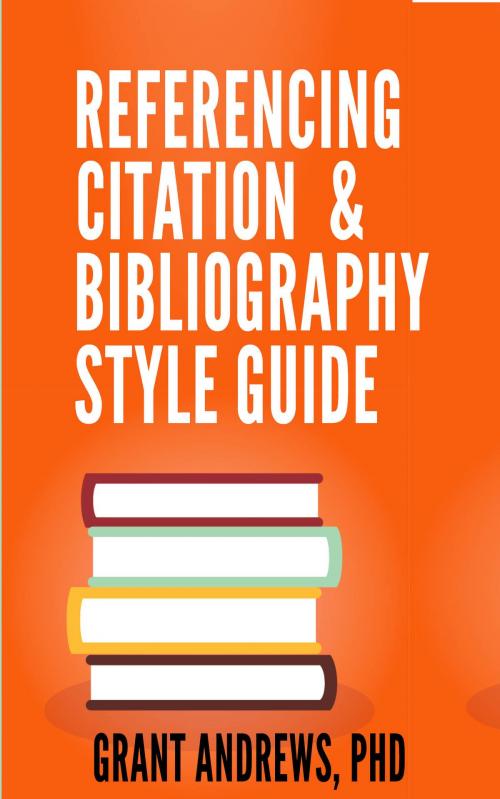 Cover of the book Referencing, Citation and Bibliography Style Guide by Grant Andrews, Grant Andrews