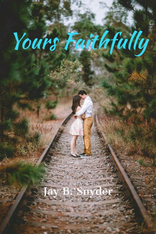 Cover of the book Yours Faithfully by Jay B Snyder, Jay B Snyder