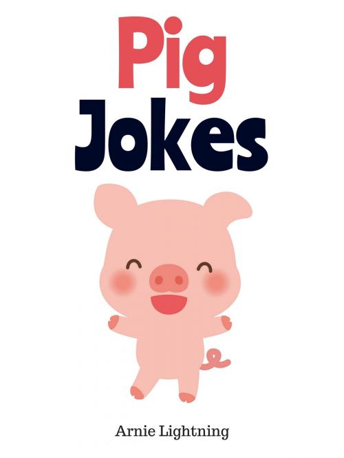 Cover of the book Pig Jokes by Arnie Lightning, Hey Sup Bye Publishing