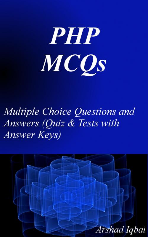 Cover of the book PHP MCQs: Multiple Choice Questions and Answers (Quiz & Tests with Answer Keys) by Arshad Iqbal, Bushra Arshad