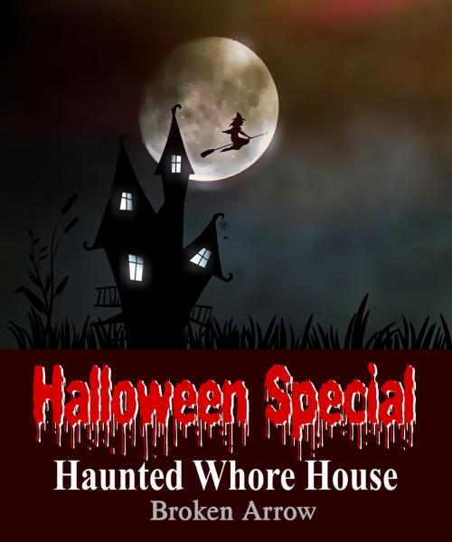 Cover of the book Halloween Special: Haunted Whore House by Broken Arrow, Broken Arrow