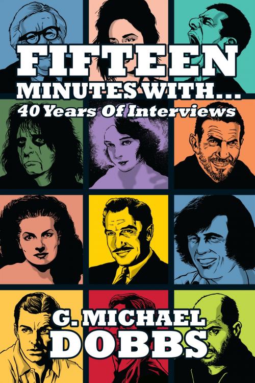Cover of the book 15 Minutes With… Forty Years of Interviews by G. Michael Dobbs, BearManor Media