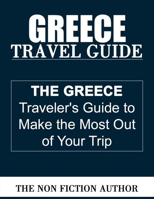 Cover of the book Greece Travel Guide by The Non Fiction Author, The Non Fiction Author