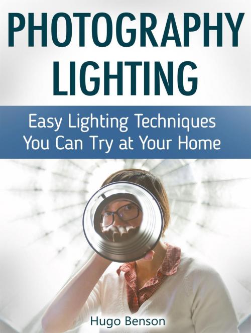 Cover of the book Photography Lighting: Easy Lighting Techniques You Can Try at Your Home by Hugo Benson, Jet Solutions