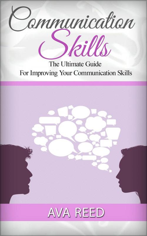 Cover of the book Communication Skills: The Ultimate Guide For Improving Your Communication Skills by Ava Reed, Cloud 42 Solutions