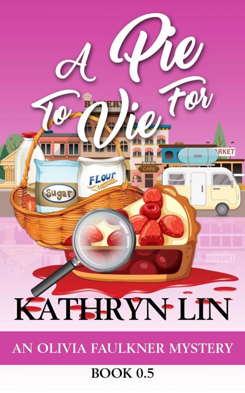 Cover of the book A Pie To Vie For by Kathryn Lin, Road Less Unraveled Press