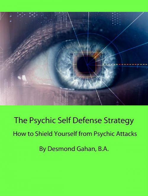 Cover of the book The Psychic Self Defense Strategy: How to Shield Yourself from Psychic Attacks by Desmond Gahan, Sepharial