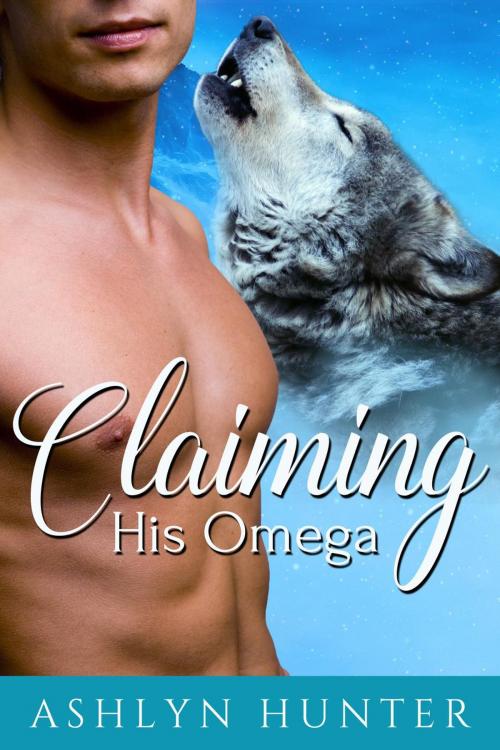 Cover of the book Claiming His Omega by Ashlyn Hunter, Ashlyn Hunter