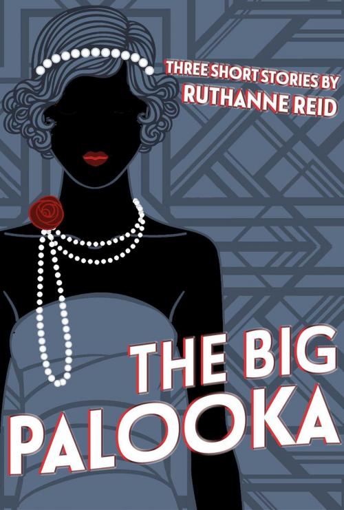 Cover of the book The Big Palooka (and Other Stories) by Ruthanne Reid, Ruthanne Reid