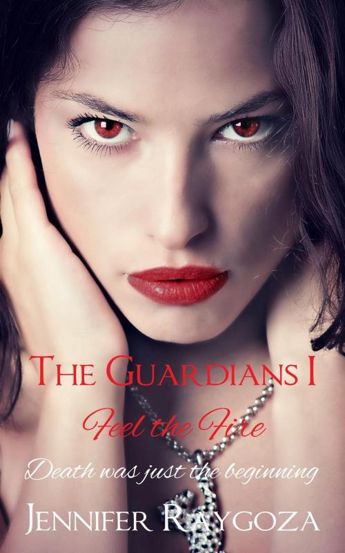 Cover of the book The Guardians I:Feel The Fire by Jennifer Raygoza, Jennifer Raygoza