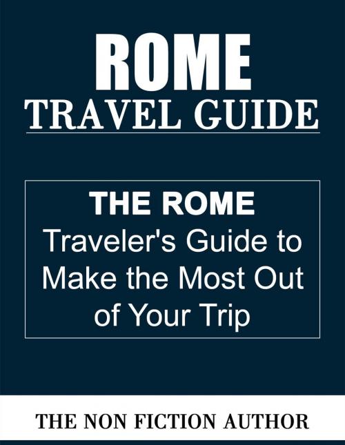 Cover of the book Rome Travel Guide by The Non Fiction Author, The Non Fiction Author