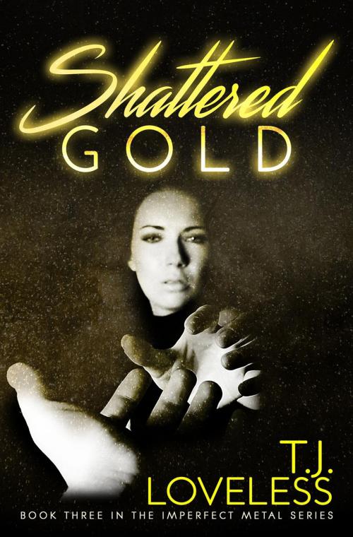 Cover of the book Shattered Gold by T.J. Loveless, Rough Road Productions