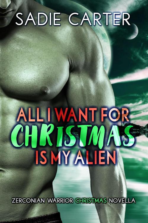 Cover of the book All I want for Christmas is my Alien by Sadie Carter, Sadie Carter