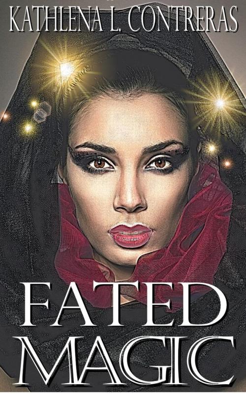 Cover of the book Fated Magic by Kathlena L. Contreras, Flying Tiger Press