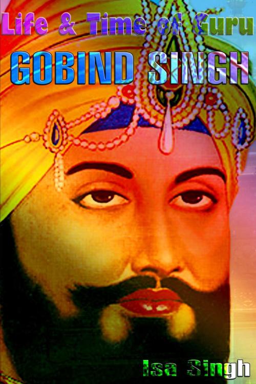 Cover of the book Life & Time of Guru Gobind Singh by Isa Singh, mds0