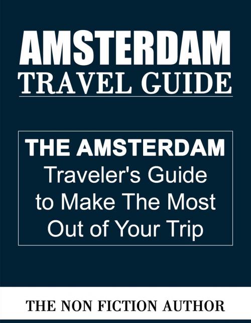 Cover of the book Amsterdam Travel Guide by The Non Fiction Author, The Non Fiction Author