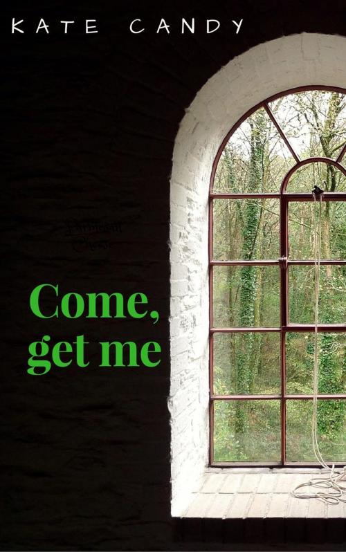 Cover of the book Come, get me by Kate Candy, Kate Candy