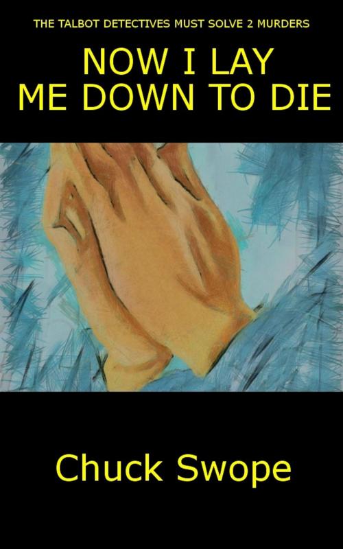 Cover of the book Now I Lay Me Down To Die by chuck swope, chuck swope