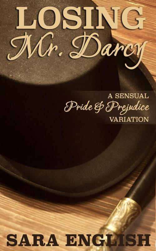 Cover of the book Losing Mr. Darcy: A Pride and Prejudice Intimate Novella by Sara English, Sara English