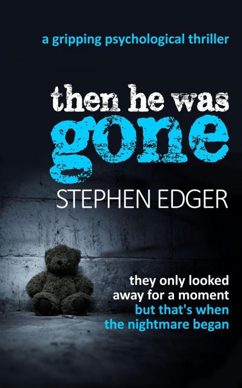 Cover of the book Then He Was Gone by Stephen Edger, Stephen Edger